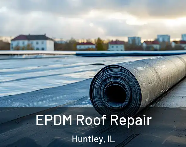  EPDM Roof Repair Huntley, IL