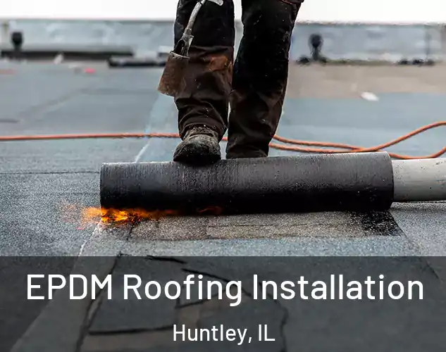  EPDM Roofing Installation Huntley, IL