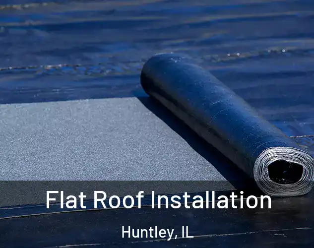  Flat Roof Installation Huntley, IL