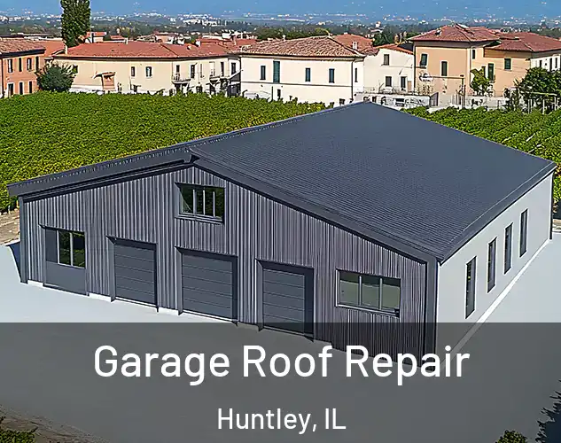  Garage Roof Repair Huntley, IL