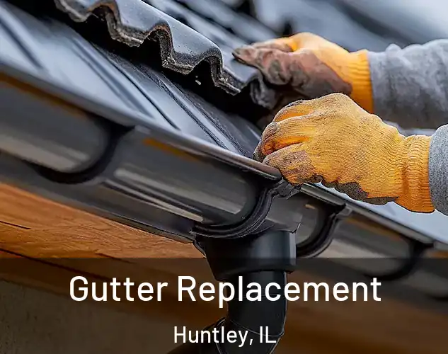  Gutter Replacement Huntley, IL