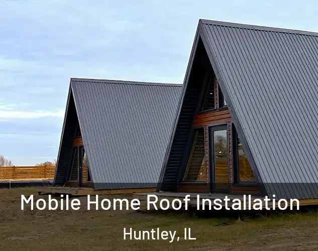  Mobile Home Roof Installation Huntley, IL