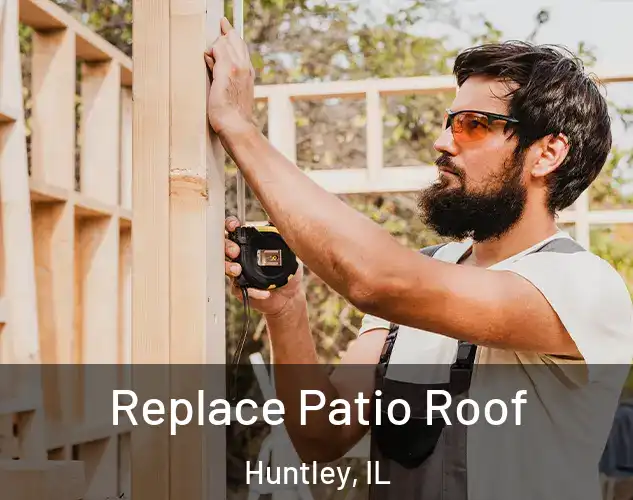  Replace Patio Roof Huntley, IL