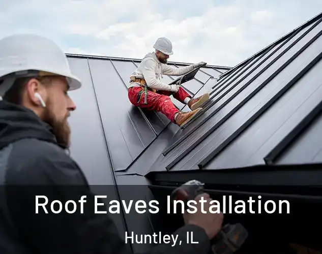  Roof Eaves Installation Huntley, IL