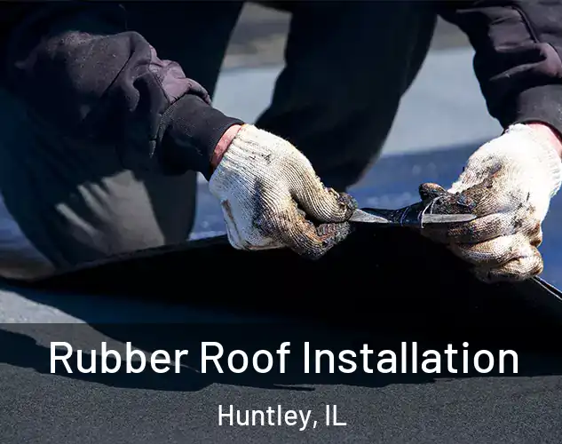  Rubber Roof Installation Huntley, IL