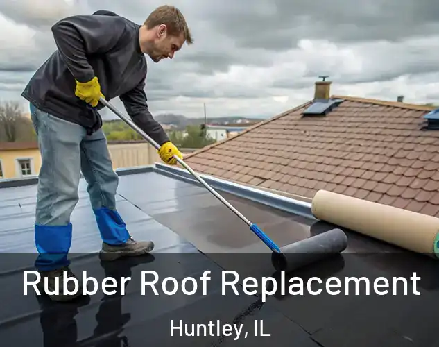  Rubber Roof Replacement Huntley, IL