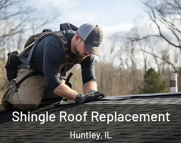  Shingle Roof Replacement Huntley, IL