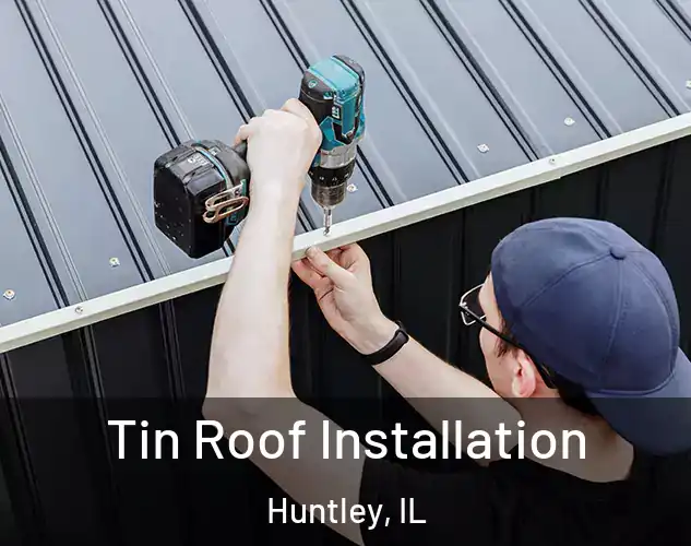  Tin Roof Installation Huntley, IL