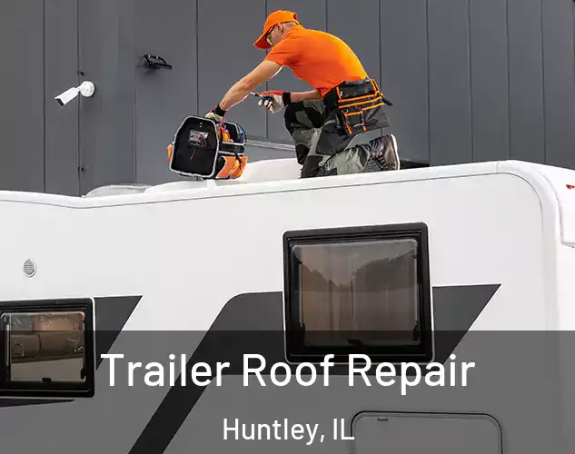  Trailer Roof Repair Huntley, IL
